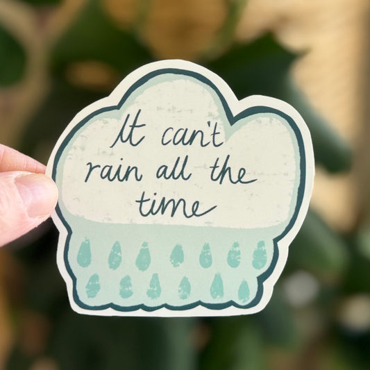 It Can't Rain All the Time Vinyl Sticker